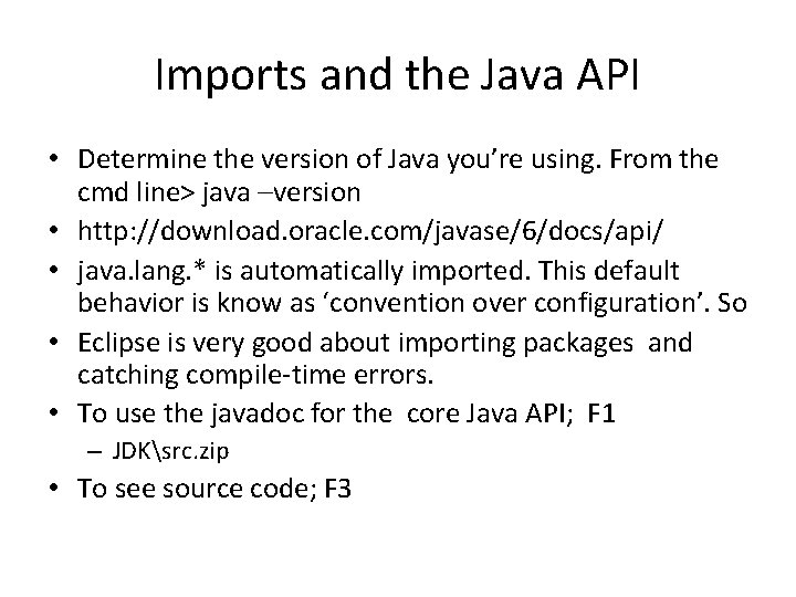 Imports and the Java API • Determine the version of Java you’re using. From