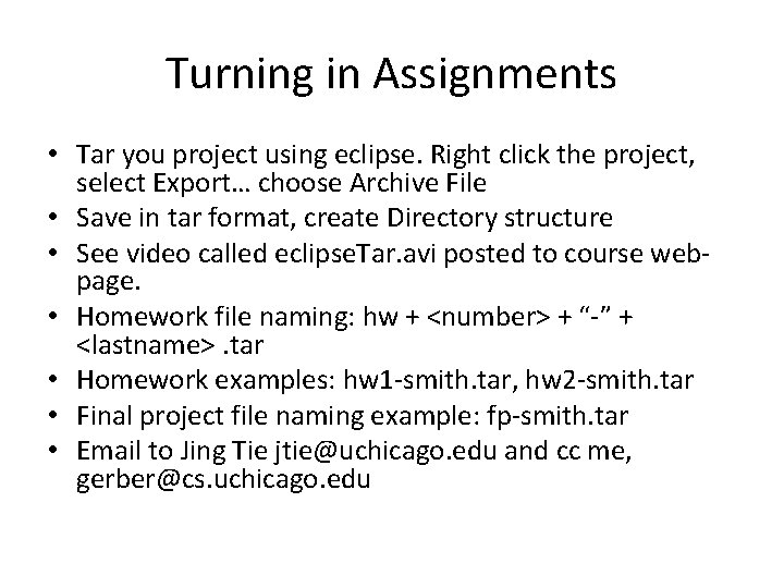 Turning in Assignments • Tar you project using eclipse. Right click the project, select