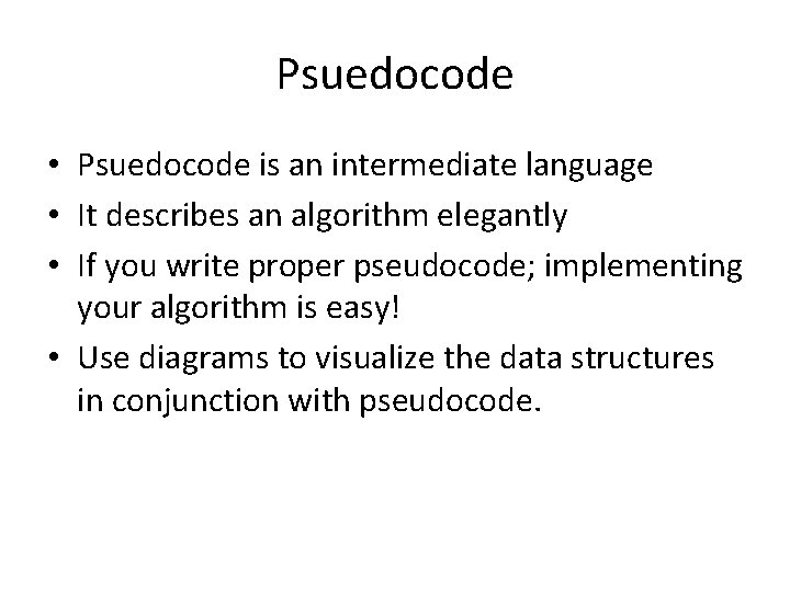 Psuedocode • Psuedocode is an intermediate language • It describes an algorithm elegantly •