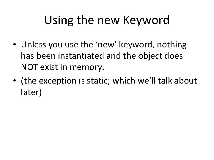 Using the new Keyword • Unless you use the ‘new’ keyword, nothing has been