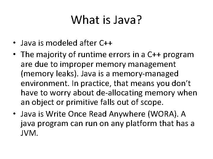 What is Java? • Java is modeled after C++ • The majority of runtime