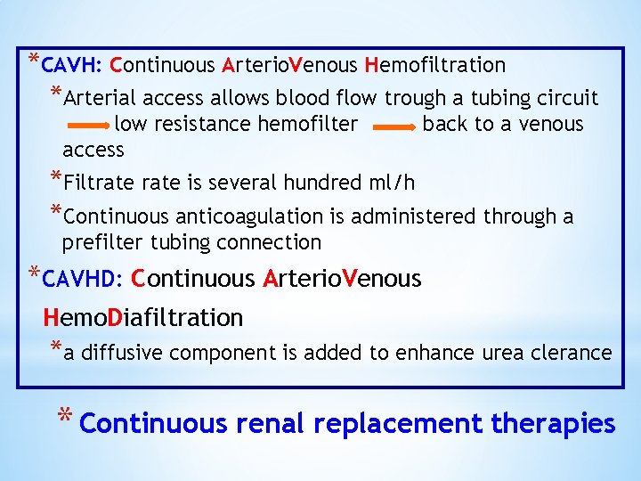 *CAVH: Continuous Arterio. Venous Hemofiltration *Arterial access allows blood flow trough a tubing circuit