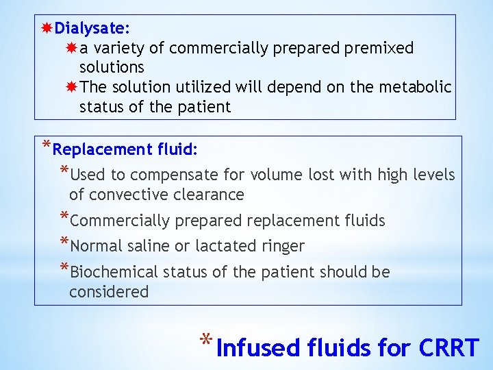  Dialysate: a variety of commercially prepared premixed solutions The solution utilized will depend