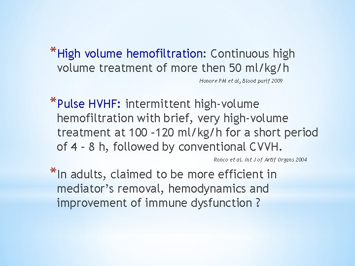 *High volume hemofiltration: Continuous high volume treatment of more then 50 ml/kg/h Honore PM