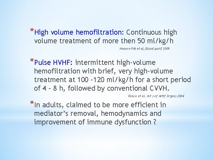 *High volume hemofiltration: Continuous high volume treatment of more then 50 ml/kg/h Honore PM
