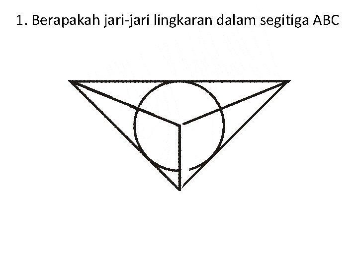 1. Berapakah jari-jari lingkaran dalam segitiga ABC 