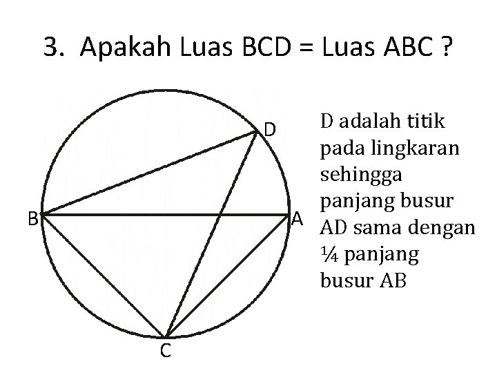 3. Apakah Luas BCD = Luas ABC ? D B C D adalah titik