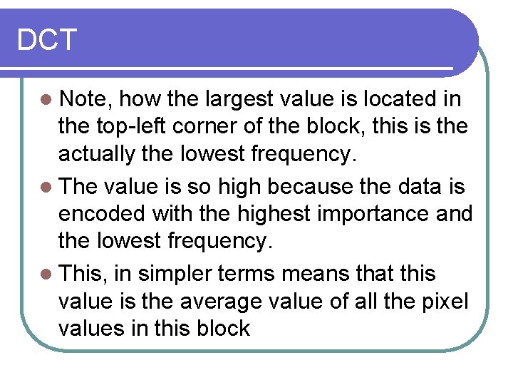 DCT l Note, how the largest value is located in the top-left corner of