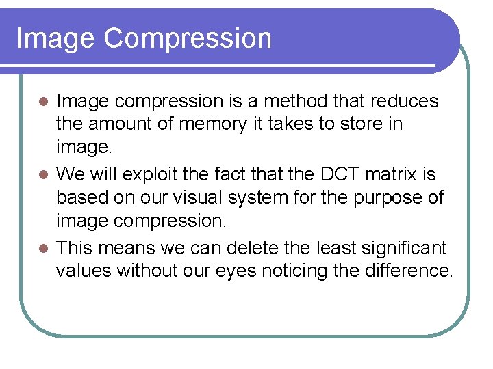 Image Compression Image compression is a method that reduces the amount of memory it