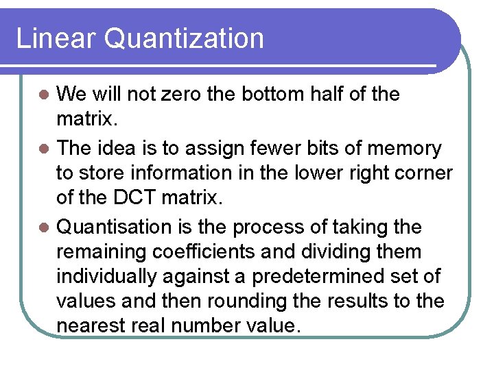 Linear Quantization We will not zero the bottom half of the matrix. l The