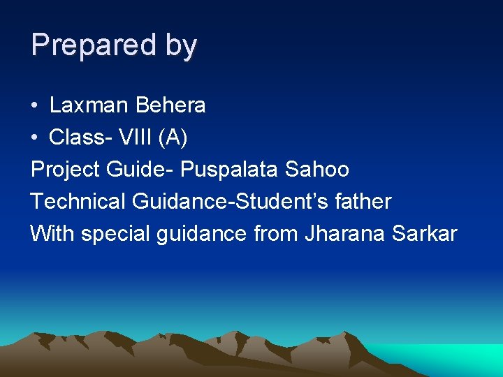 Prepared by • Laxman Behera • Class- VIII (A) Project Guide- Puspalata Sahoo Technical