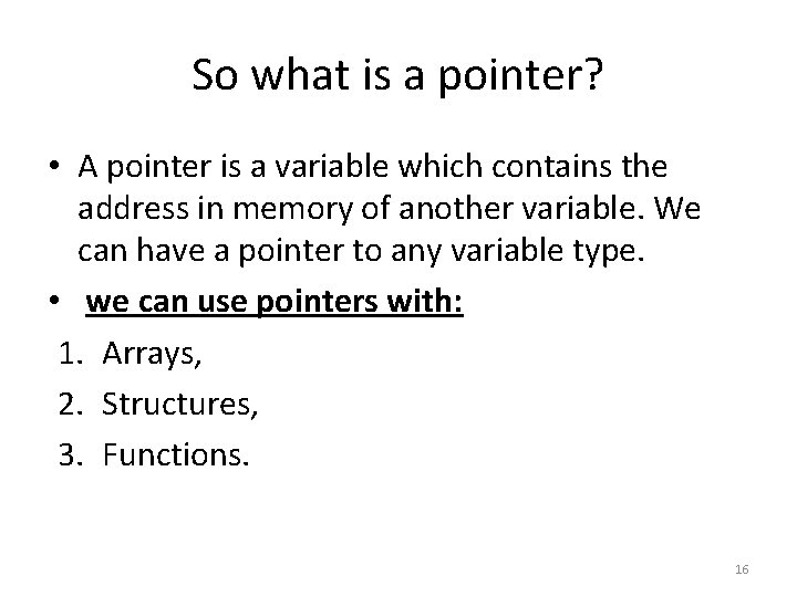 So what is a pointer? • A pointer is a variable which contains the