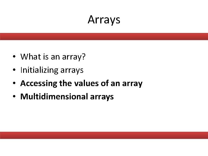 Arrays • • What is an array? Initializing arrays Accessing the values of an