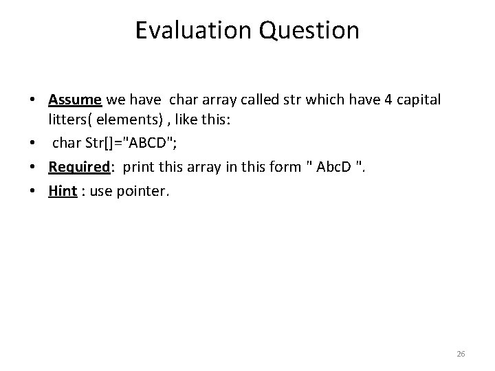 Evaluation Question • Assume we have char array called str which have 4 capital