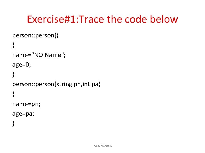 Exercise#1: Trace the code below person: : person() { name="NO Name"; age=0; } person: