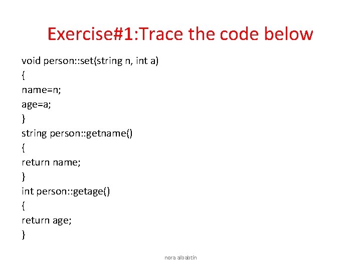 Exercise#1: Trace the code below void person: : set(string n, int a) { name=n;
