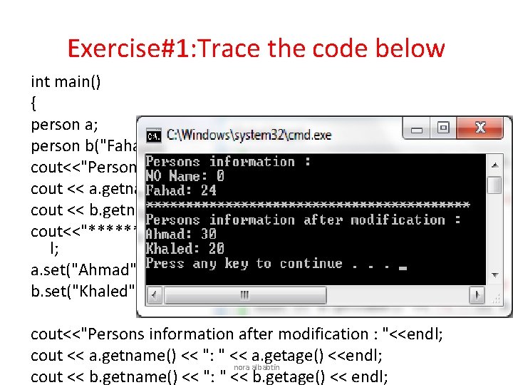 Exercise#1: Trace the code below int main() { person a; person b("Fahad", 24); cout<<"Persons
