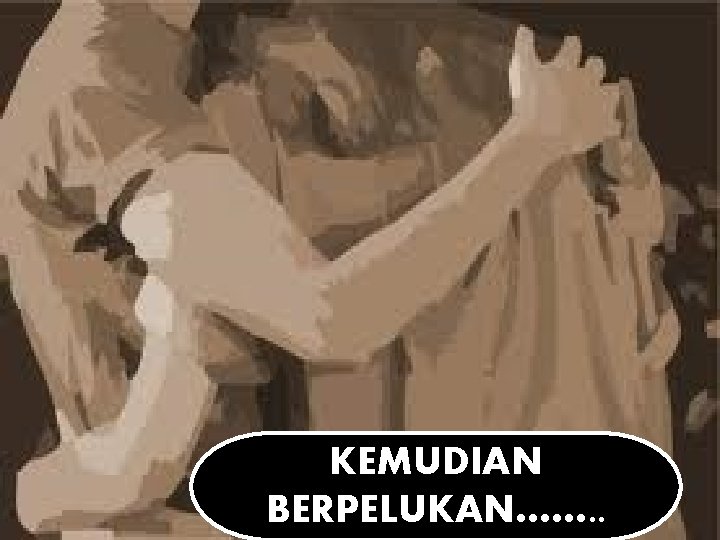 KEMUDIAN BERPELUKAN……. . 