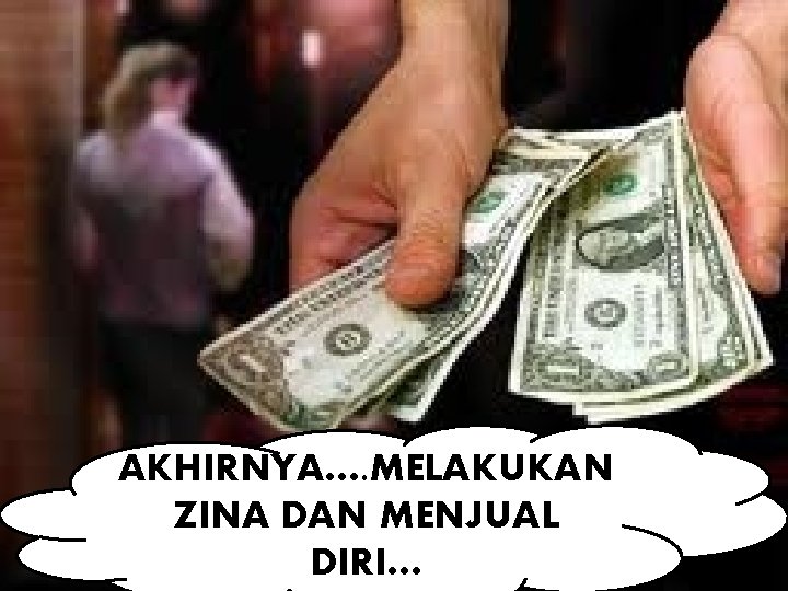 AKHIRNYA…. MELAKUKAN ZINA DAN MENJUAL DIRI… 