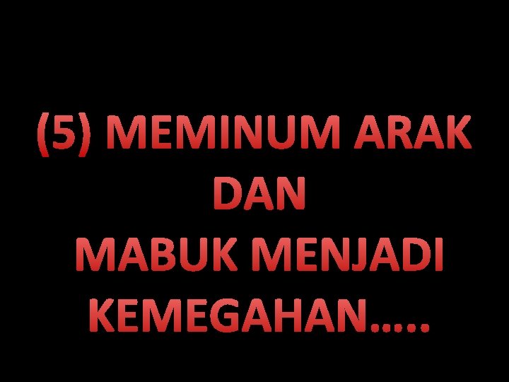 (5) MEMINUM ARAK DAN MABUK MENJADI KEMEGAHAN…. . 