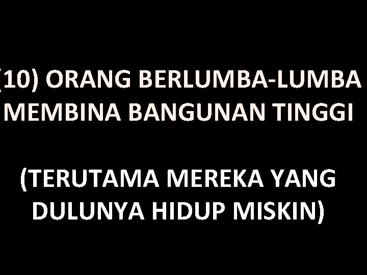 (10) ORANG BERLUMBA-LUMBA MEMBINA BANGUNAN TINGGI (TERUTAMA MEREKA YANG DULUNYA HIDUP MISKIN) 
