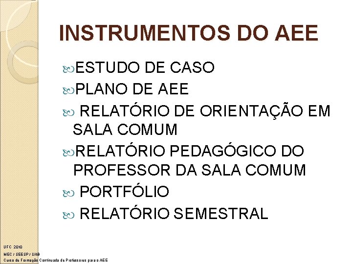 INSTRUMENTOS DO AEE ESTUDO DE CASO PLANO DE AEE RELATÓRIO DE ORIENTAÇÃO EM SALA