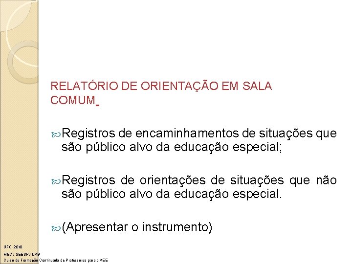 RELATÓRIO DE ORIENTAÇÃO EM SALA COMUM Registros de encaminhamentos de situações que são público