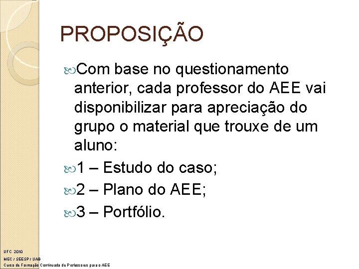 PROPOSIÇÃO Com base no questionamento anterior, cada professor do AEE vai disponibilizar para apreciação