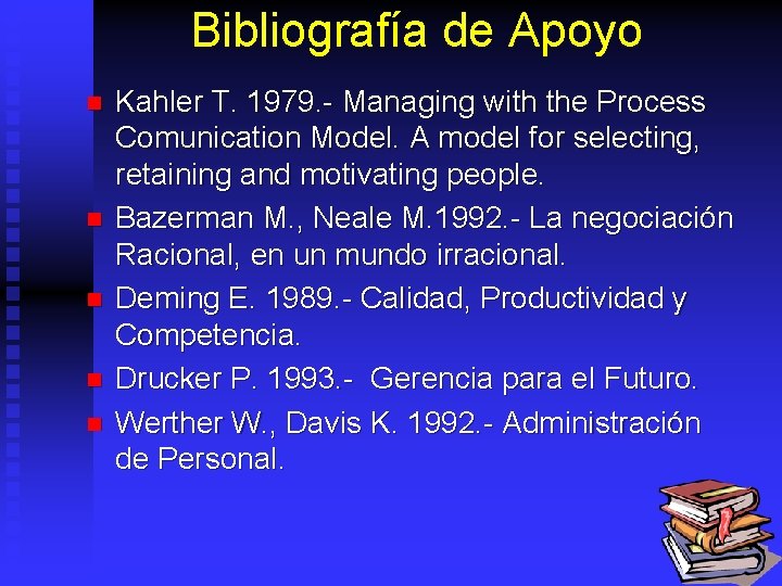 Bibliografía de Apoyo n n n Kahler T. 1979. - Managing with the Process