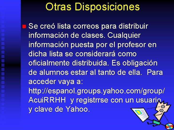 Otras Disposiciones n Se creó lista correos para distribuir información de clases. Cualquier información