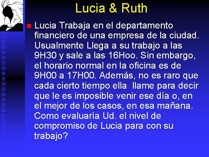 Lucia & Ruth n Lucia Trabaja en el departamento financiero de una empresa de