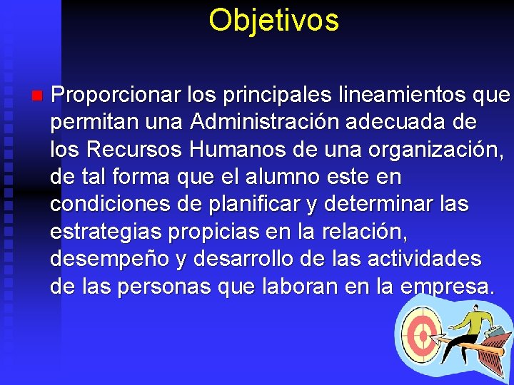 Objetivos n Proporcionar los principales lineamientos que permitan una Administración adecuada de los Recursos