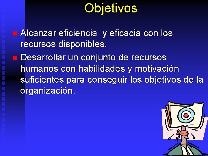 Objetivos Alcanzar eficiencia y eficacia con los recursos disponibles. n Desarrollar un conjunto de