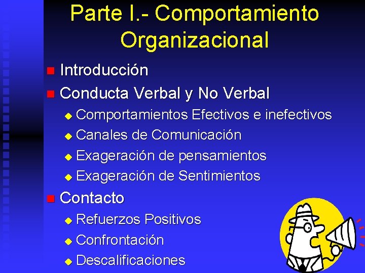 Parte I. - Comportamiento Organizacional Introducción n Conducta Verbal y No Verbal n Comportamientos