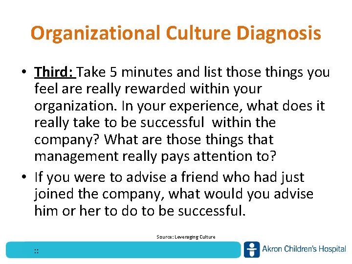 Organizational Culture Diagnosis • Third: Take 5 minutes and list those things you feel