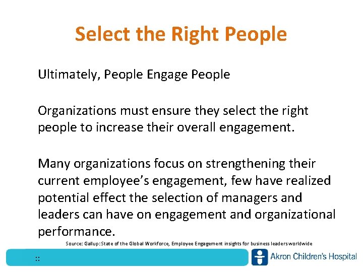 Select the Right People Ultimately, People Engage People Organizations must ensure they select the