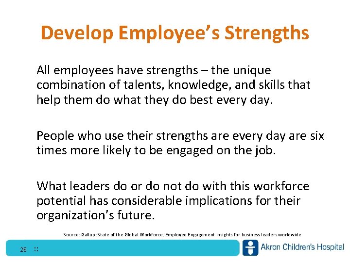 Develop Employee’s Strengths All employees have strengths – the unique combination of talents, knowledge,