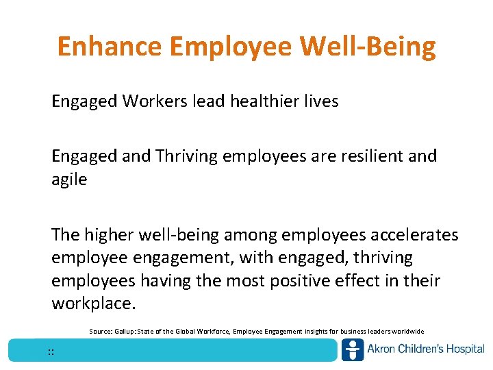 Enhance Employee Well-Being Engaged Workers lead healthier lives Engaged and Thriving employees are resilient