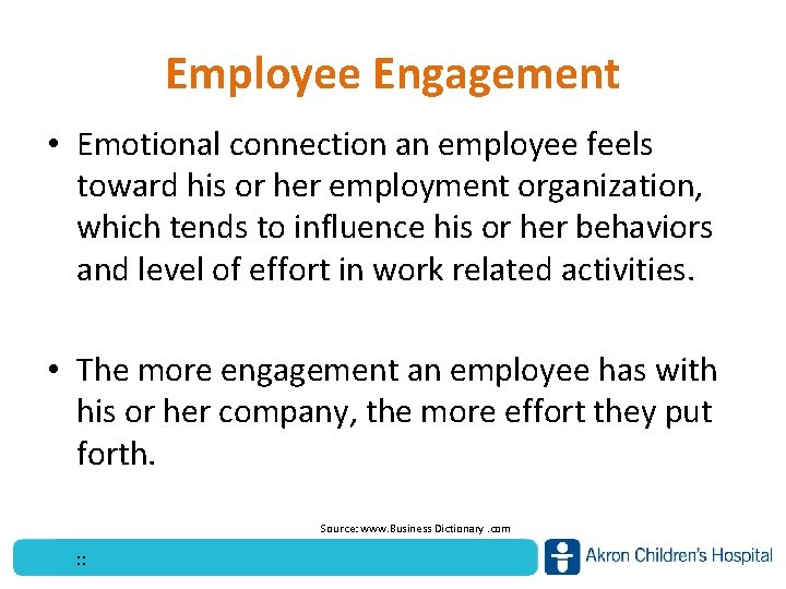 Employee Engagement • Emotional connection an employee feels toward his or her employment organization,