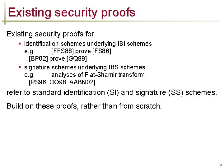 Existing security proofs for § identification schemes underlying IBI schemes e. g. [FFS 88]