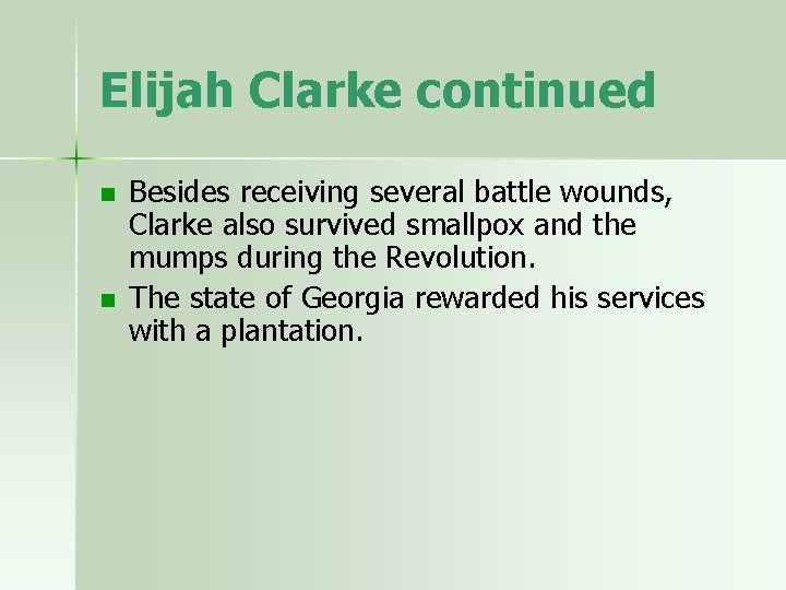 Elijah Clarke continued n n Besides receiving several battle wounds, Clarke also survived smallpox