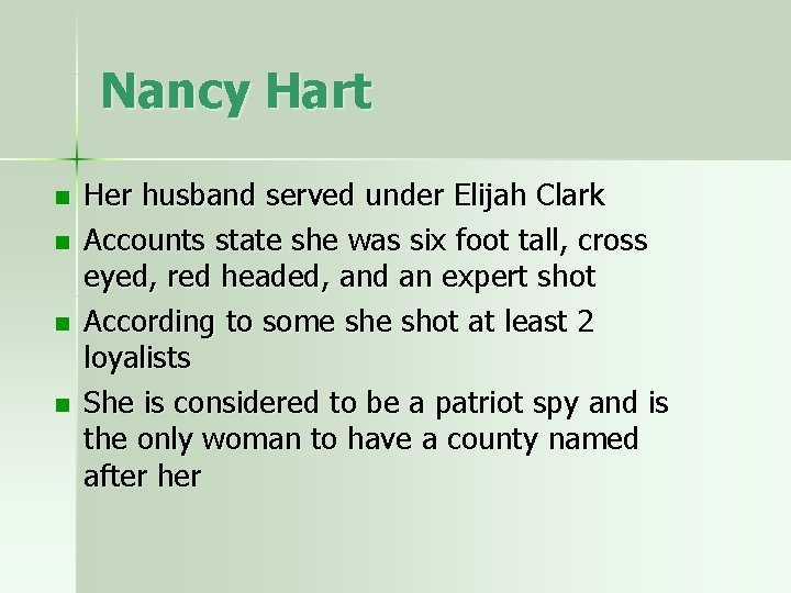 Nancy Hart n n Her husband served under Elijah Clark Accounts state she was