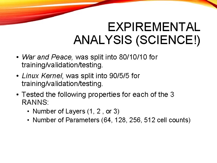 EXPIREMENTAL ANALYSIS (SCIENCE!) • War and Peace, was split into 80/10/10 for training/validation/testing. •