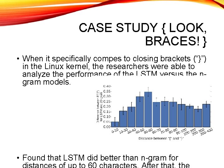 CASE STUDY { LOOK, BRACES! } • When it specifically compes to closing brackets
