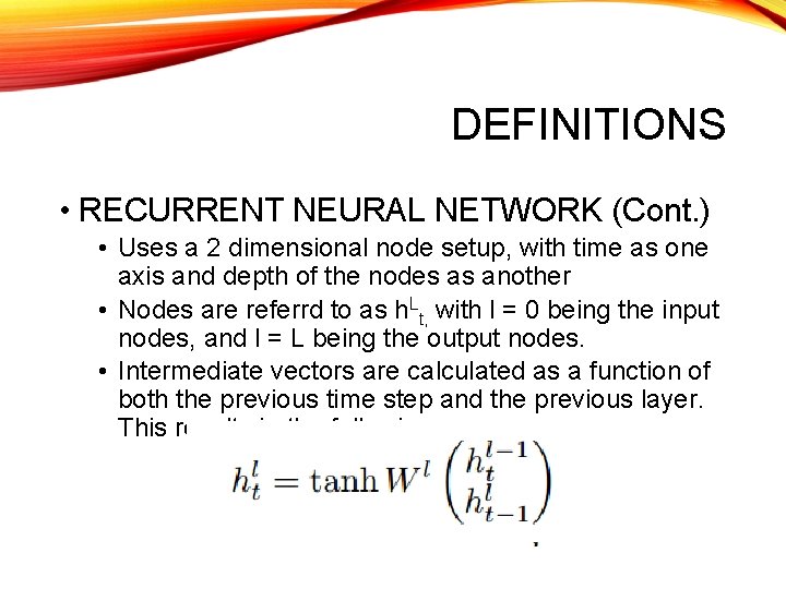 DEFINITIONS • RECURRENT NEURAL NETWORK (Cont. ) • Uses a 2 dimensional node setup,