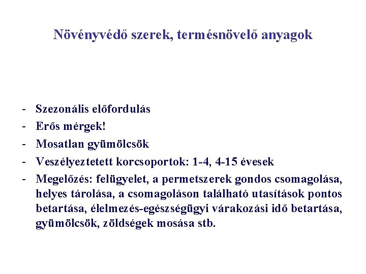 Növényvédő szerek, termésnövelő anyagok - Szezonális előfordulás Erős mérgek! Mosatlan gyümölcsök Veszélyeztetett korcsoportok: 1