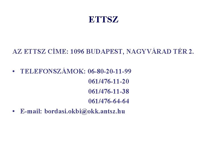 ETTSZ AZ ETTSZ CÍME: 1096 BUDAPEST, NAGYVÁRAD TÉR 2. • TELEFONSZÁMOK: 06 -80 -20