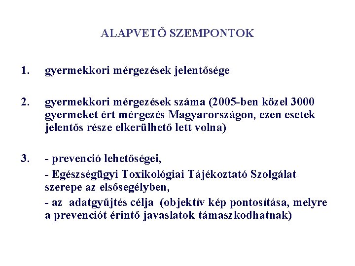 ALAPVETŐ SZEMPONTOK 1. gyermekkori mérgezések jelentősége 2. gyermekkori mérgezések száma (2005 -ben közel 3000