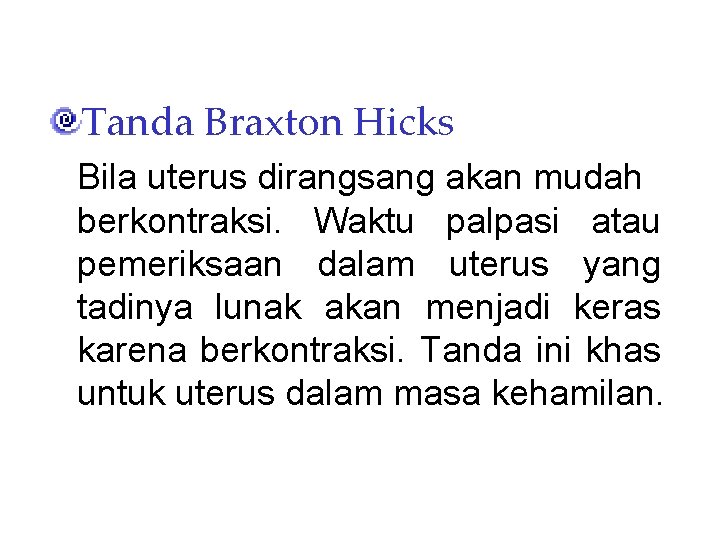 Tanda Braxton Hicks Bila uterus dirangsang akan mudah berkontraksi. Waktu palpasi atau pemeriksaan dalam