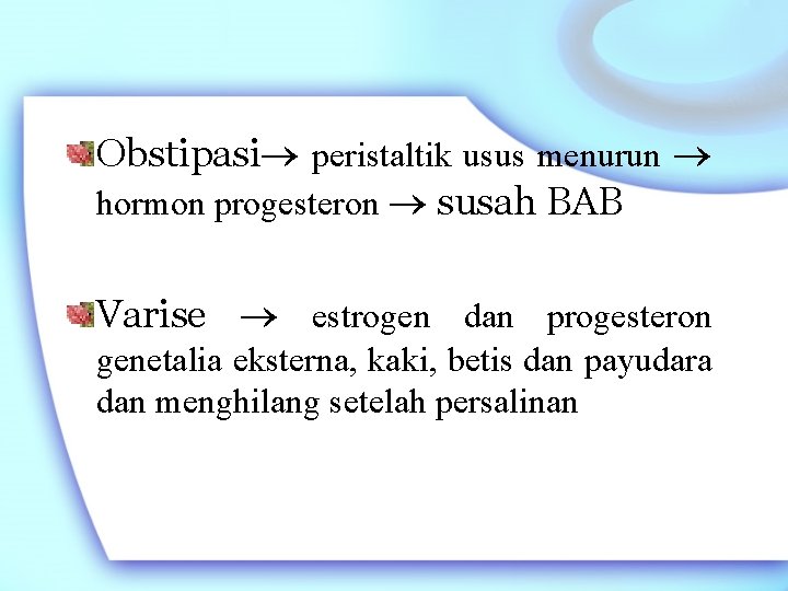 Obstipasi peristaltik usus menurun hormon progesteron susah BAB Varise estrogen dan progesteron genetalia eksterna,